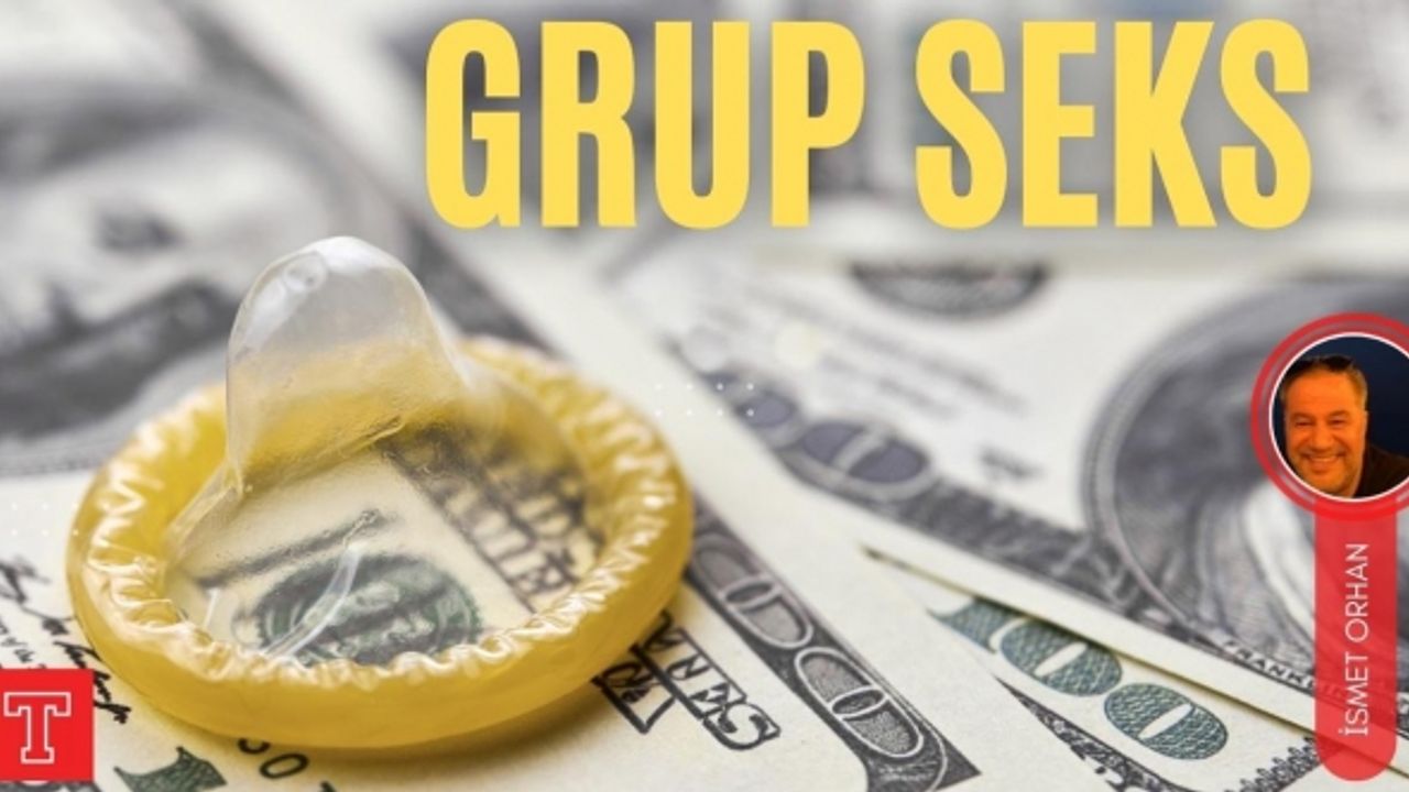 Grup seks | İsmet Orhan yazdı...