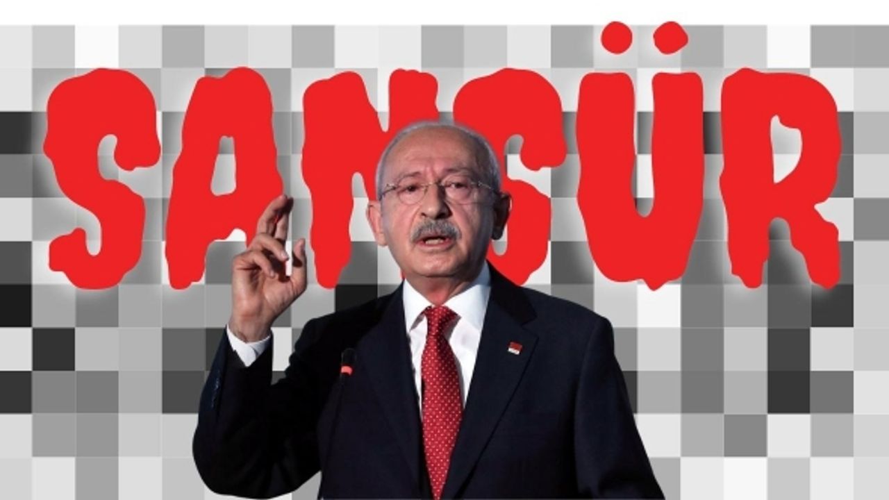 Sansür yasası siyasiler arasında ilk kez Kılıçdaroğlu için kullanıldı