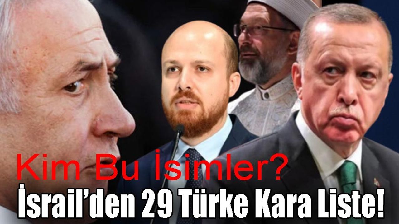 İsrail Türkiye'den 29 İsmi Kara Listeye Aldı: Bilal Erdoğan ve Ali Erbaş da Listede