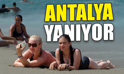 Antalya'da sıcaklık 43 dereceye ulaştı