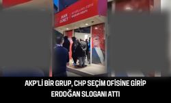 AKP'li bir grup CHP'nin seçim ofisine girip 'Erdoğan' sloganı attı