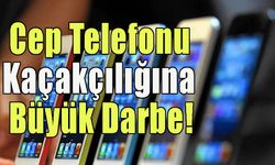 41 Milyonluk Cep Telefonu Kaçakçılığına Darbe!