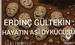 Erdinç Gültekin: Hayatın asi öykücüsü l Suat Umutlu yazdı...