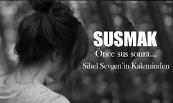 Susmak l Sibel Sevgen yazdı...