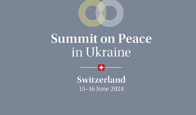 Ukrayna Barış Zirvesi 15 Haziran’da İsviçre'nin ev sahipliğinde başlıyor...