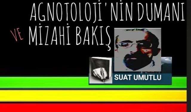 Agnotolojinin dumanı ve mizahî bakış