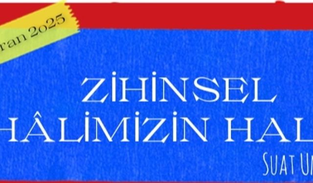 Zihinsel hâlimizin halli l Suat Umutlu yazdı...