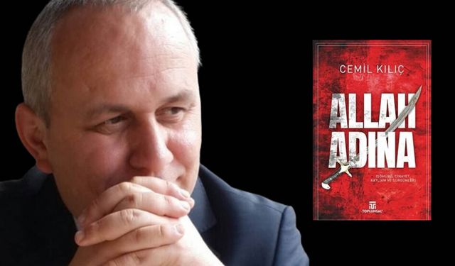 Cemil Kılıç 'Allah Adına’ kitabında çarpıcı analiz