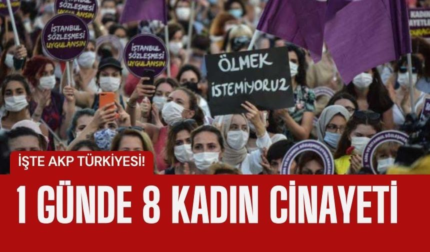 İşte AKP Türkiyesi: 1 günde 8 kadın katledildi!