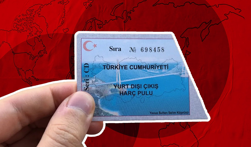 Yurt dışına çıkış harcı kaç lira oldu? İşte 2024'teki yeni ücret