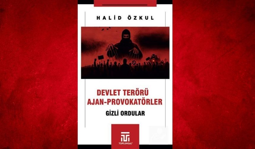 Devlet terörü ve ajan-provokatörler-2 l Halid Özkul yazdı...
