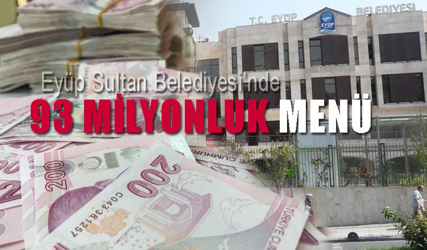 Eyüp Sultan Belediyesi'nde 93 milyonluk menü