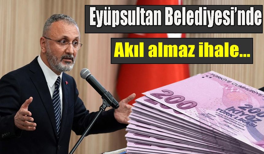 Eyüpsultan Belediyesi’nde Akıl almaz ihale…