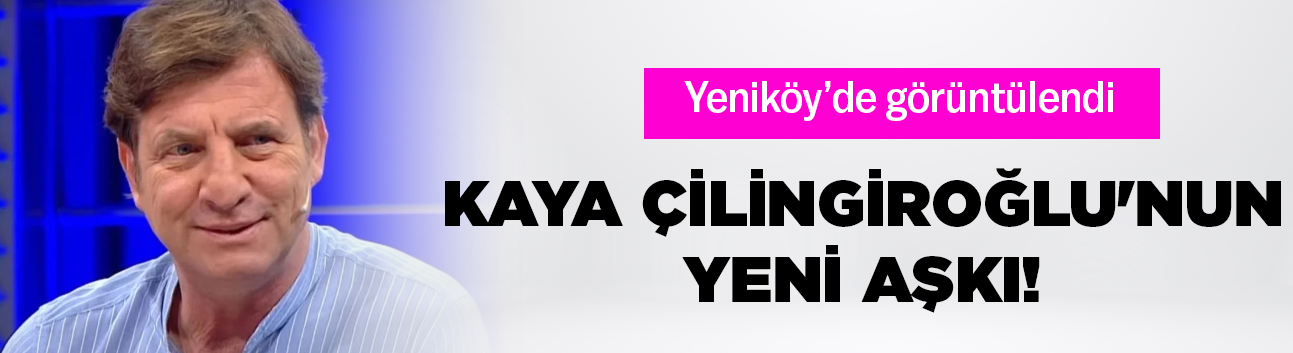 Kaya Çilingiroğlu'nun yeni aşkı!